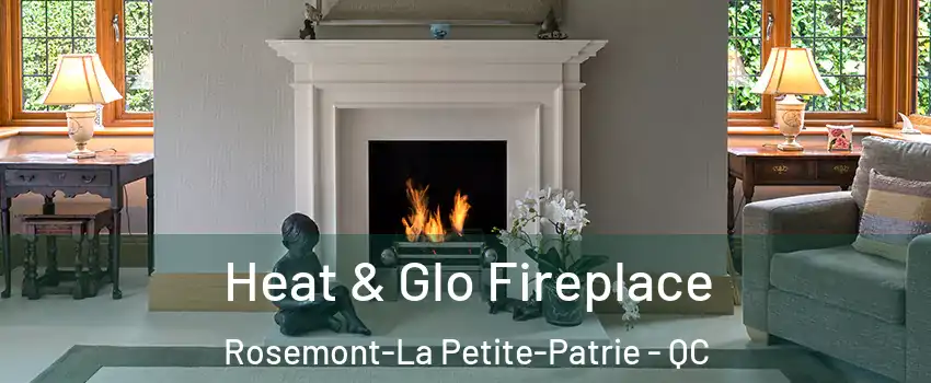  Heat & Glo Fireplace Rosemont-La Petite-Patrie - QC