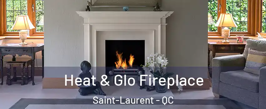  Heat & Glo Fireplace Saint-Laurent - QC