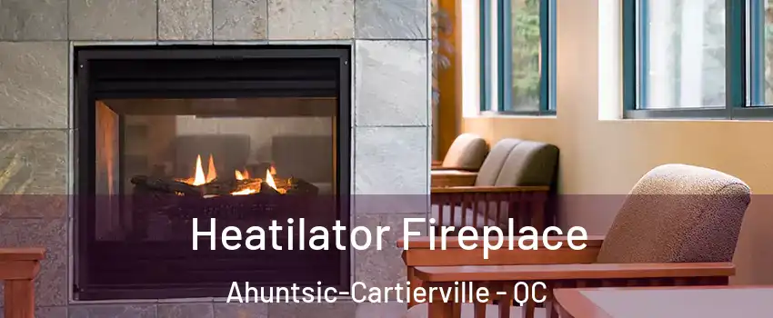  Heatilator Fireplace Ahuntsic-Cartierville - QC