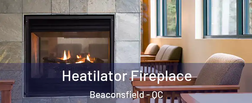  Heatilator Fireplace Beaconsfield - QC
