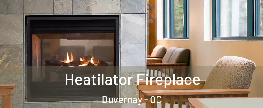  Heatilator Fireplace Duvernay - QC