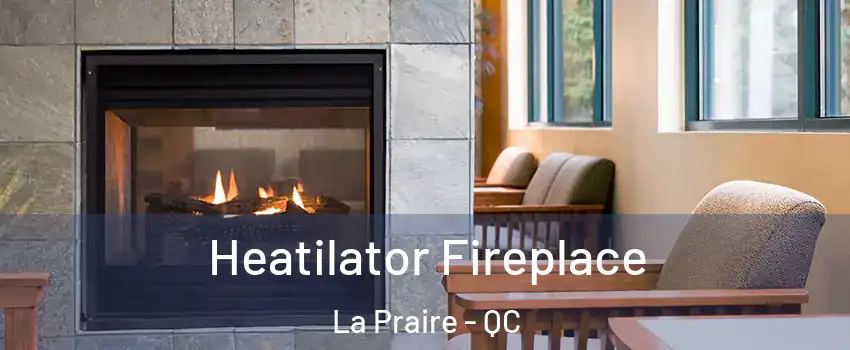  Heatilator Fireplace La Praire - QC