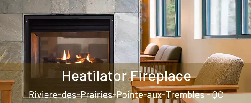  Heatilator Fireplace Riviere-des-Prairies-Pointe-aux-Trembles - QC