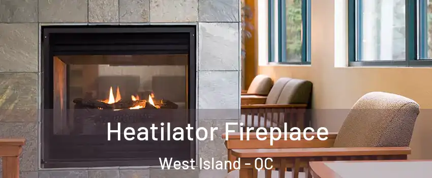  Heatilator Fireplace West Island - QC