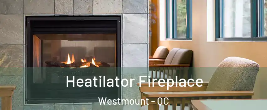  Heatilator Fireplace Westmount - QC