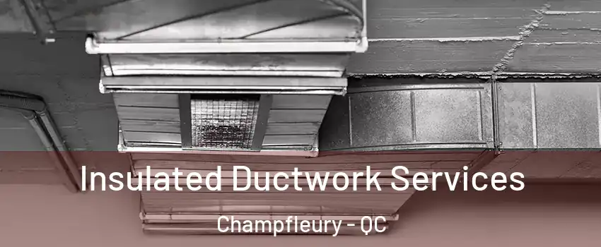  Insulated Ductwork Services Champfleury - QC