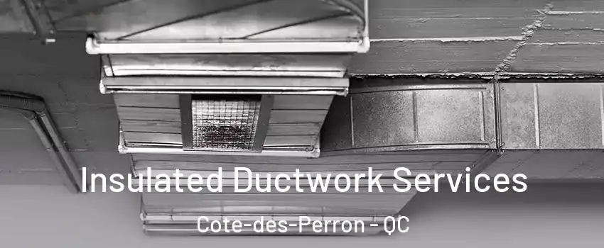  Insulated Ductwork Services Cote-des-Perron - QC