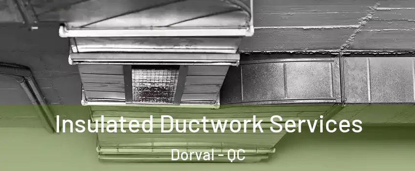 Insulated Ductwork Services Dorval - QC