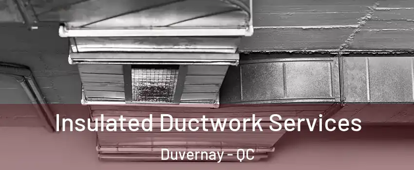  Insulated Ductwork Services Duvernay - QC