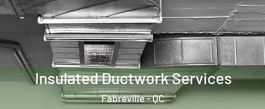 Insulated Ductwork Services Fabreville - QC