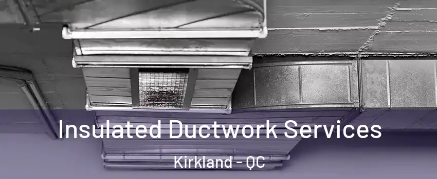  Insulated Ductwork Services Kirkland - QC