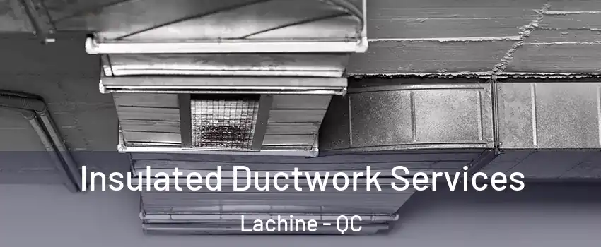  Insulated Ductwork Services Lachine - QC