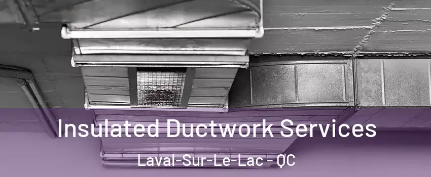  Insulated Ductwork Services Laval-Sur-Le-Lac - QC