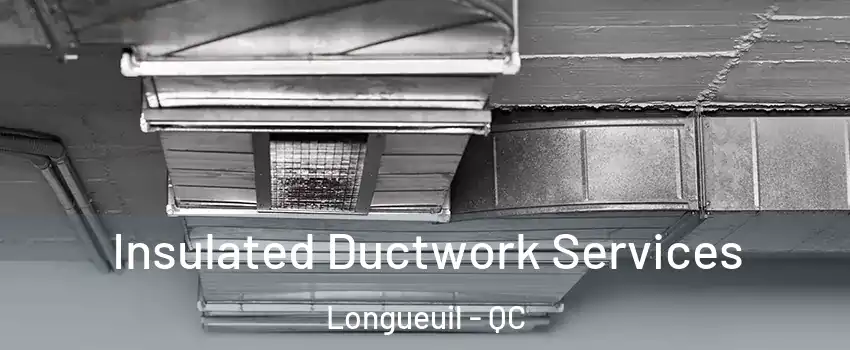  Insulated Ductwork Services Longueuil - QC