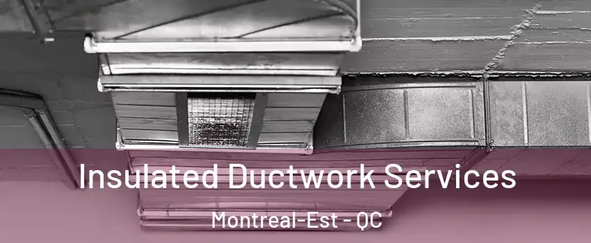  Insulated Ductwork Services Montreal-Est - QC