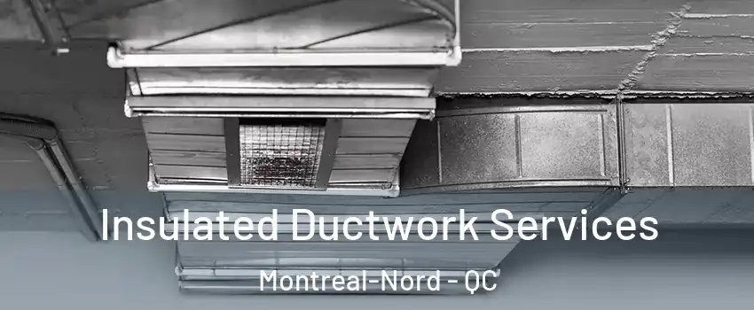  Insulated Ductwork Services Montreal-Nord - QC