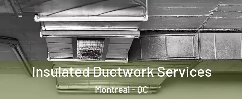  Insulated Ductwork Services Montreal - QC