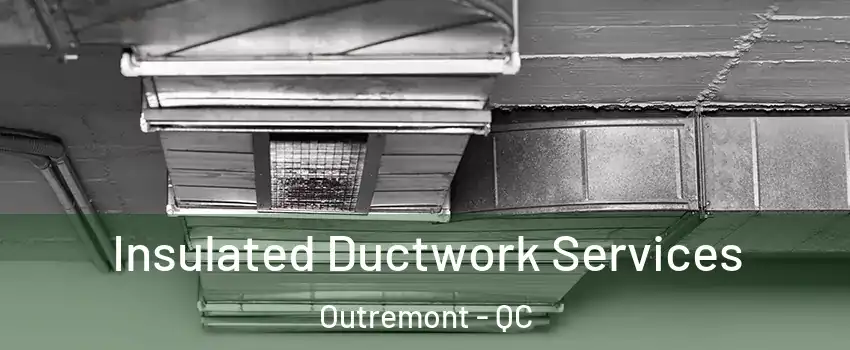  Insulated Ductwork Services Outremont - QC