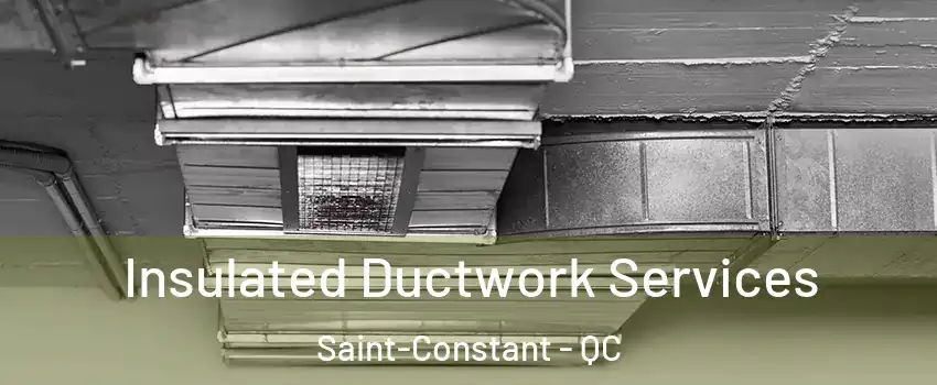  Insulated Ductwork Services Saint-Constant - QC