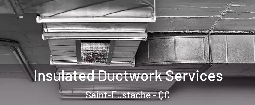  Insulated Ductwork Services Saint-Eustache - QC