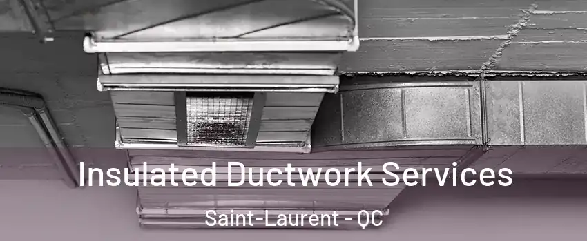  Insulated Ductwork Services Saint-Laurent - QC