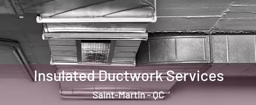  Insulated Ductwork Services Saint-Martin - QC