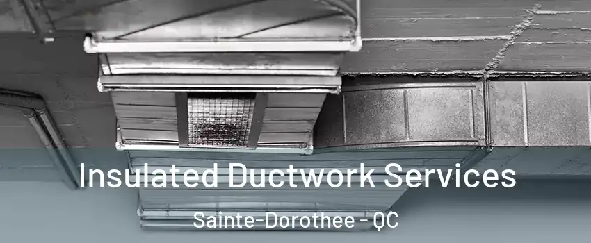  Insulated Ductwork Services Sainte-Dorothee - QC