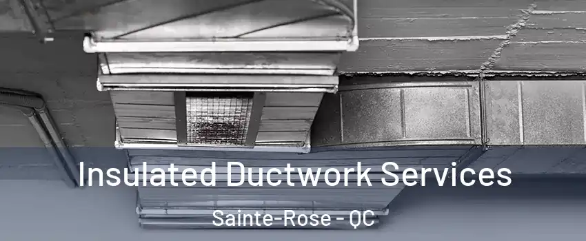  Insulated Ductwork Services Sainte-Rose - QC
