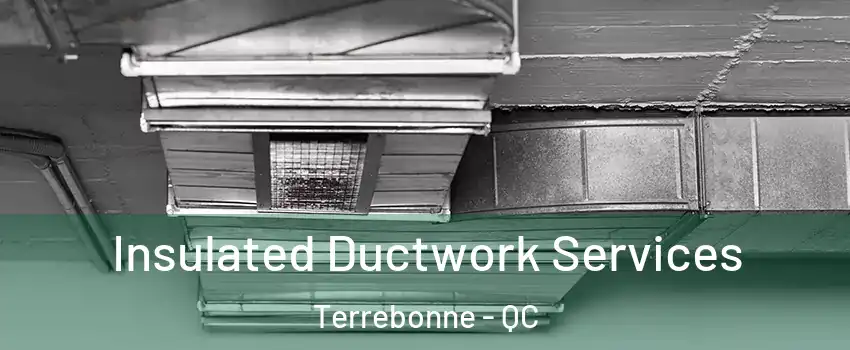  Insulated Ductwork Services Terrebonne - QC