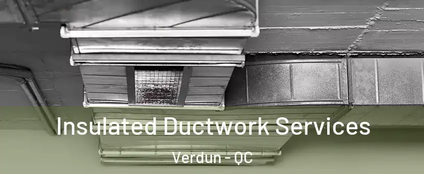  Insulated Ductwork Services Verdun - QC
