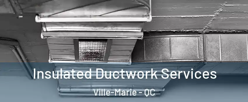  Insulated Ductwork Services Ville-Marie - QC