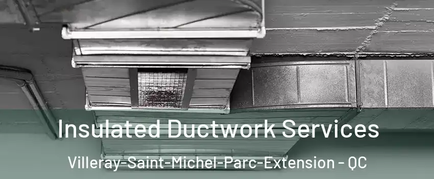  Insulated Ductwork Services Villeray-Saint-Michel-Parc-Extension - QC