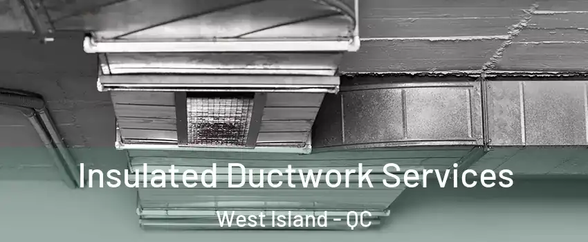  Insulated Ductwork Services West Island - QC