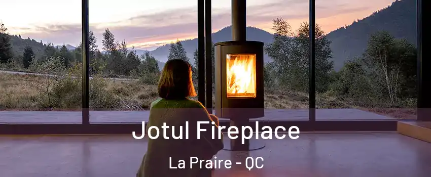  Jotul Fireplace La Praire - QC