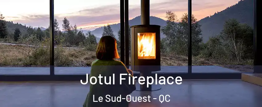  Jotul Fireplace Le Sud-Ouest - QC