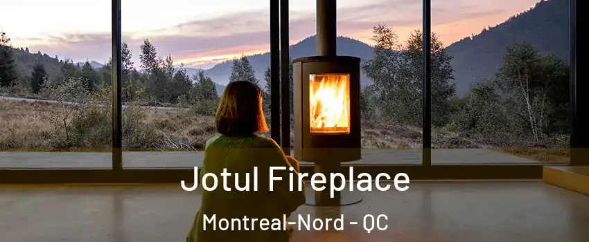  Jotul Fireplace Montreal-Nord - QC