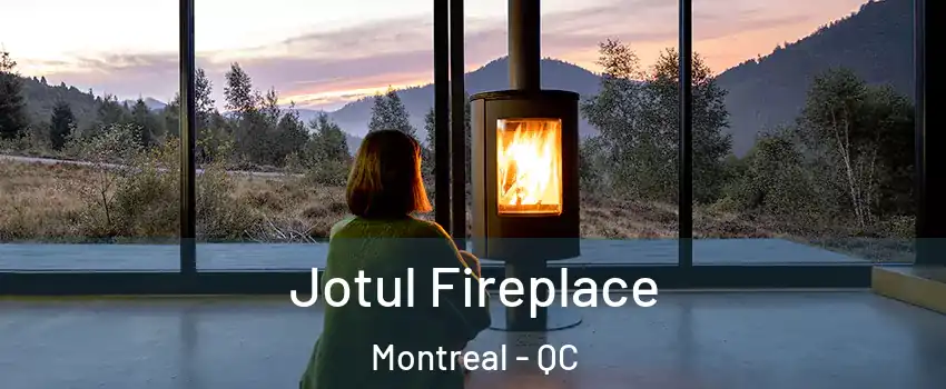  Jotul Fireplace Montreal - QC