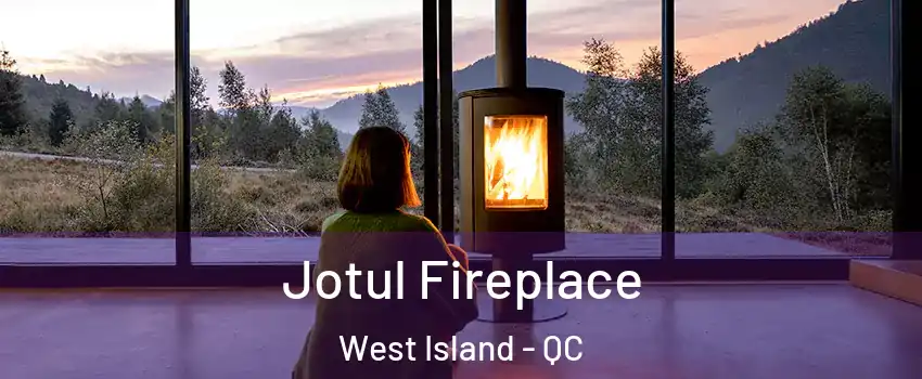  Jotul Fireplace West Island - QC