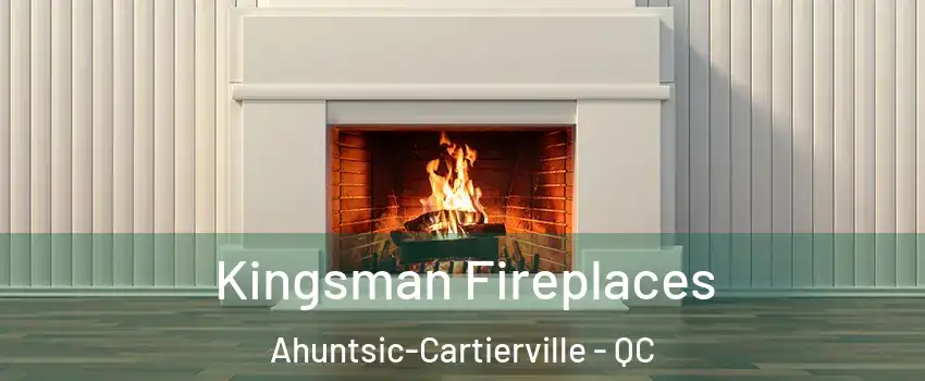  Kingsman Fireplaces Ahuntsic-Cartierville - QC