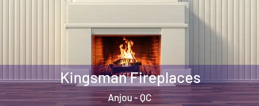  Kingsman Fireplaces Anjou - QC