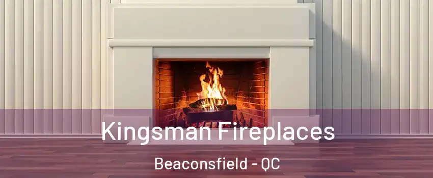  Kingsman Fireplaces Beaconsfield - QC