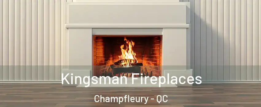  Kingsman Fireplaces Champfleury - QC