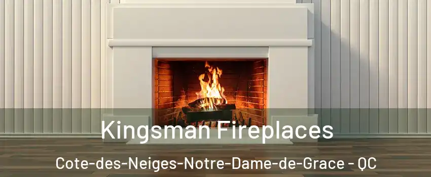  Kingsman Fireplaces Cote-des-Neiges-Notre-Dame-de-Grace - QC
