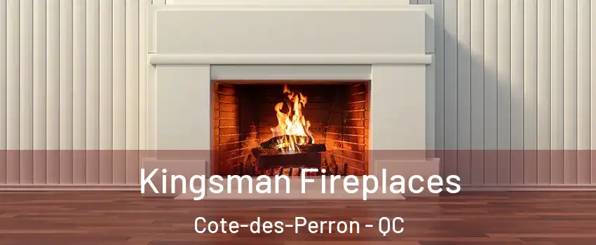  Kingsman Fireplaces Cote-des-Perron - QC