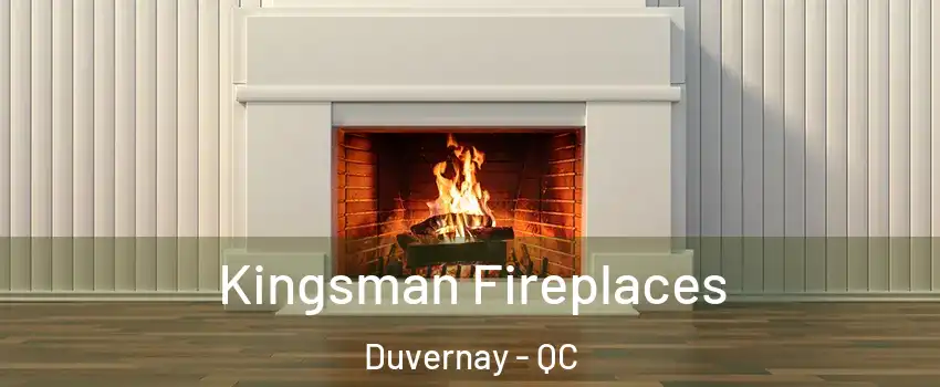  Kingsman Fireplaces Duvernay - QC