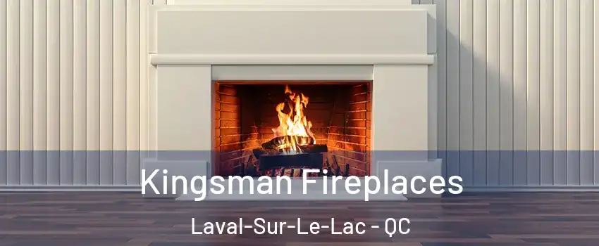  Kingsman Fireplaces Laval-Sur-Le-Lac - QC