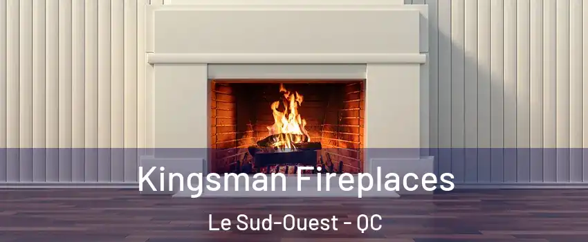  Kingsman Fireplaces Le Sud-Ouest - QC