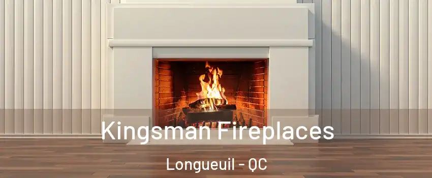  Kingsman Fireplaces Longueuil - QC