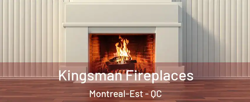  Kingsman Fireplaces Montreal-Est - QC