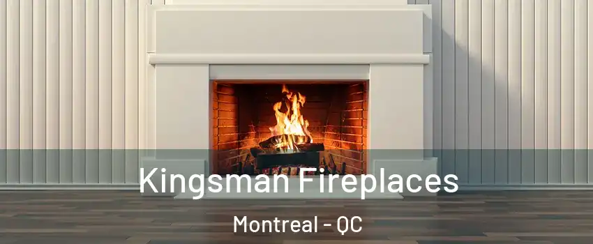  Kingsman Fireplaces Montreal - QC